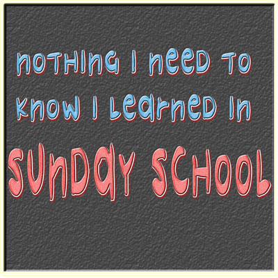 poster - nothing I need To 'Know I begrned in Sunday School