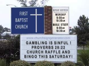 funny church signs - First Baptist Church Sunday Services Worship 90033 Bible Study Gambling Is Sinful I Proverbs Church Raffle And Bingo This Saturdayi