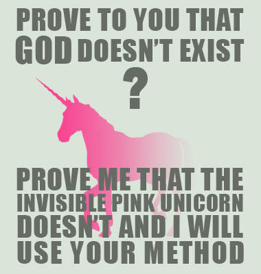 invisible pink unicorn - Prove To You That God Doesn'T Exist Prove Me That The Invisible Pink Unicorn Doesn'T And I Will Use Your Method