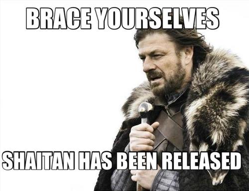 memes 2019 - Brace Yourselves Shaitan Has Been Released