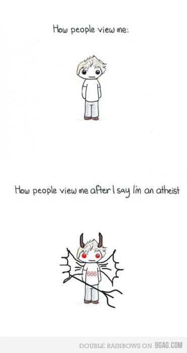 How people view me How people view me after I say I'm an atheist Double Rainbows On 9GAG.Com