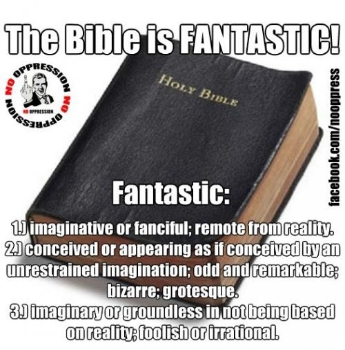bible - The Bible is Fantastic! Holy Bibli Voss uddo facebook.comnooppress Fantastic 1J imaginative or fanciful; remote from reality 2 conceived or appearing as if conceived by an unrestrained imagination; odd and remarkable bizarre; grotesque. 3. imagina