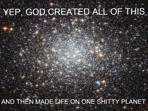galaxy - Yep, God Created All Of This. And Then Made Life On One Shitty Planet