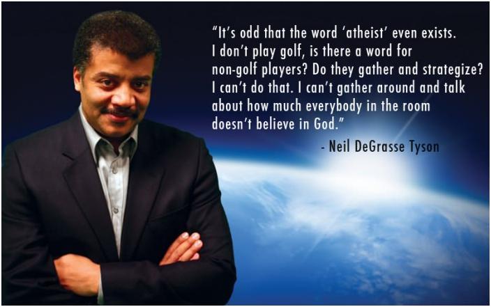 neil degrasse tyson on death - "It's odd that the word 'atheist' even exists. I don't play golf, is there a word for nongolf players? Do they gather and strategize? I can't do that. I can't gather around and talk about how much everybody in the room doesn