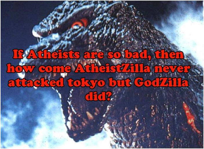 godzilla scary - Atheists are so bad, then how come Atheist la never attacked tokyo but Godzilla dido!