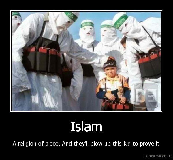 middle east problems - Islam A religion of piece. And they'll blow up this kid to prove it De motivation.us
