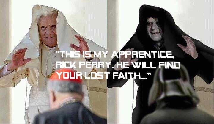 palpatine pope - "This Is My Apprentice, Rick Perry. He Will Find Your Lost Faith..."