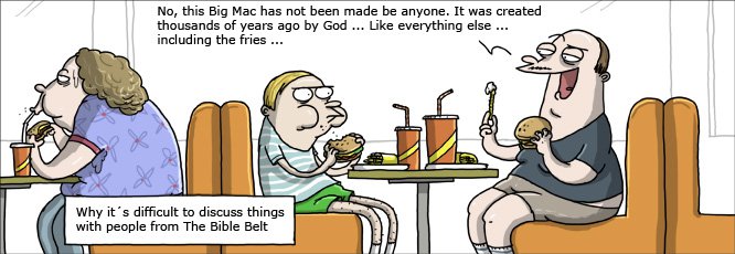 cartoon - No, this Big Mac has not been made be anyone. It was created thousands of years ago by God ... everything else ... including the fries ... Why it's difficult to discuss things with people from The Bible Belt