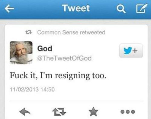god tweets funny - Tweet Qz 13 Common Sense retweeted God TweetOfGod Fuck it, I'm resigning too. 11022013