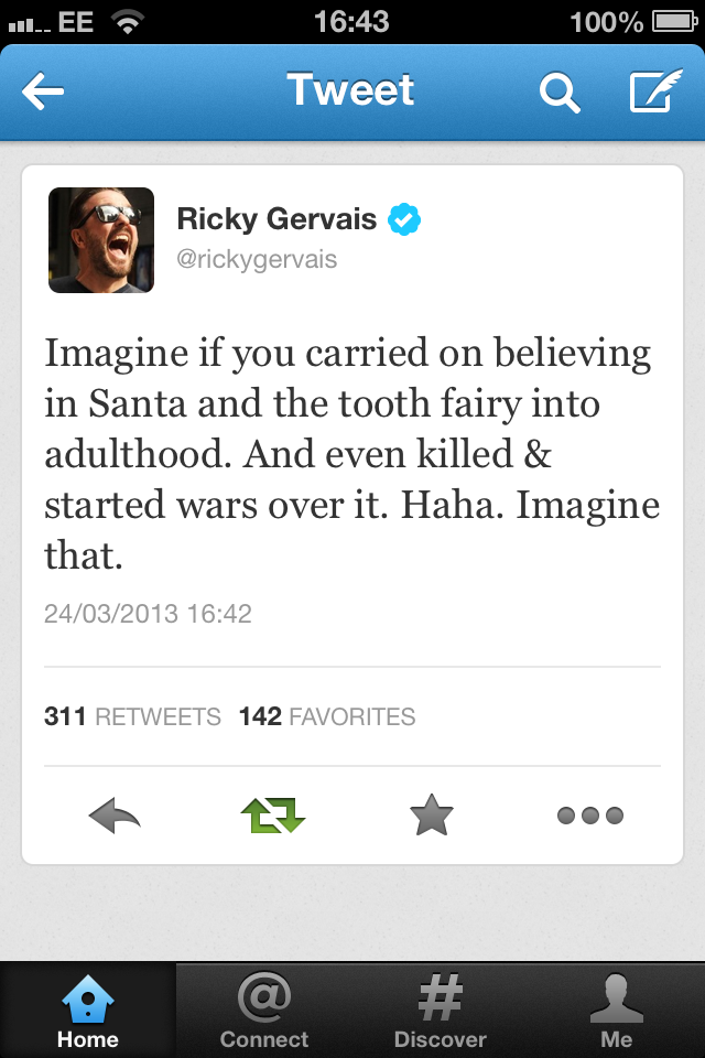 did icarly end - Il..Ee 100% O Tweet Q Z Ricky Gervais Imagine if you carried on believing in Santa and the tooth fairy into adulthood. And even killed & started wars over it. Haha. Imagine that. 24032013 311 142 Favorites # Home Connect Discover Me