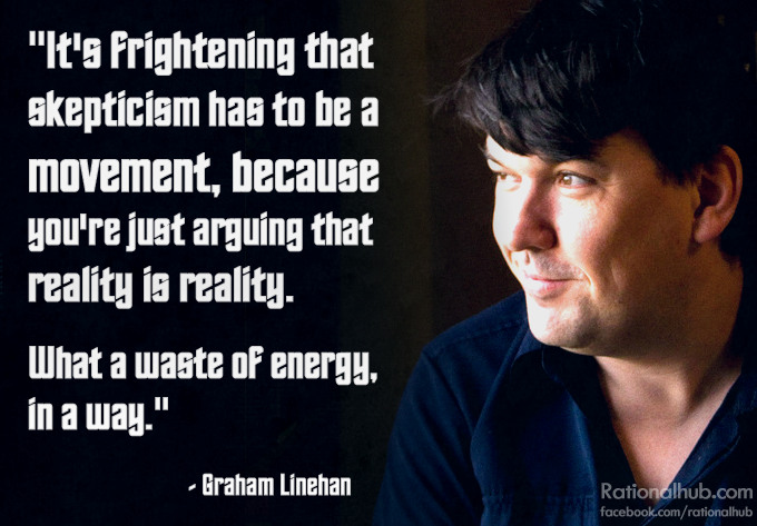 photo caption - "It's frightening that skepticism has to be a movement, because you're just arguing that reality is reality. What a waste of energy, in a way." Graham Linehan Rationalhub.com facebook.comrationalhub