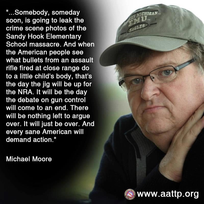 michael moore fatass - Michigan Id Eagles "...Somebody, someday soon, is going to leak the crime scene photos of the Sandy Hook Elementary School massacre. And when the American people see what bullets from an assault rifle fired at close range do to a li