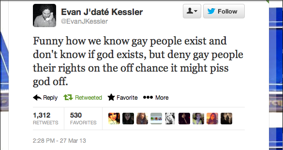 funny how we know gay people exist - s y Evan J'dat Kessler Funny how we know gay people exist and don't know if god exists, but deny gay people their rights on the off chance it might piss god off. t3 Retweeted Favorite ... More 1,312 530 06 9 27 Mar 13