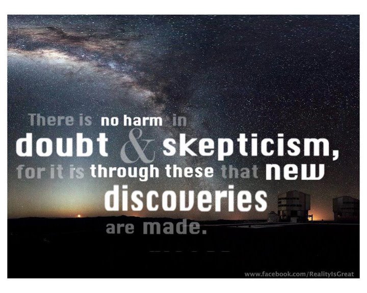 sky - There is no harm in. doubt & skepticism, for it is through these that new discoveries are made.