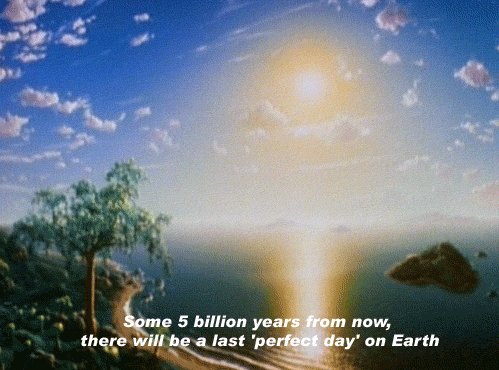 last perfect day on earth - Some 5 billion years from now, there will be a last 'perfect day' on Earth