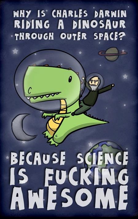 poster - Why Is Charles Darwin Riding A Dinosaur Through Outer Space? Because Science is Eucking Awesome