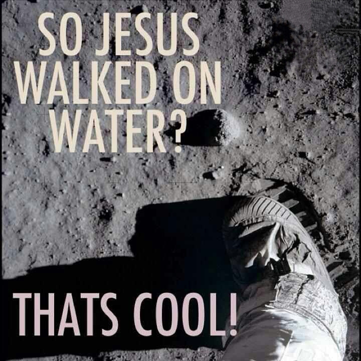 first steps moon - So Jesus Walked On Water? Thats Cool! V
