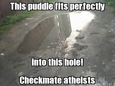 memes hurricane florence funny - This puddle fits perfectly into this hole! Checkmate atheists