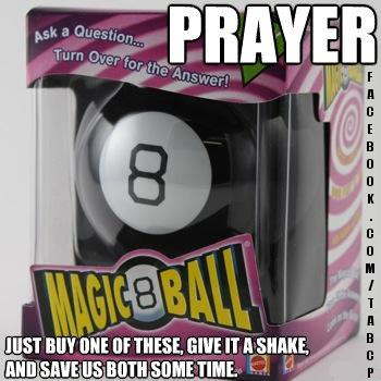magic 8 ball - Prayer Ask a Question... Turn Over for the Answer! Just Buy One Of These, Give It A Shake, And Save Us Both Some Time