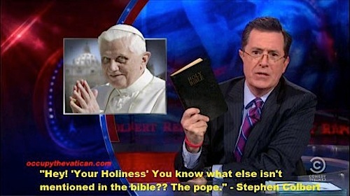 xvi - occupythevatican.com "Hey! 'Your Holiness' You know what else isn't mentioned in the bible?? The pope. Stephe Colber