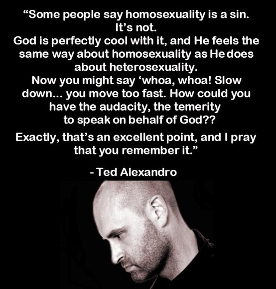 christian homosexuality quotes - "Some people say homosexuality is a sin. It's not. God is perfectly cool with it, and He feels the same way about homosexuality as He does about heterosexuality. Now you might say 'whoa, whoa! Slow down... you move too fas