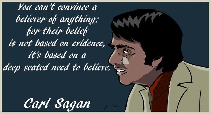 cartoon - You can't convince a believer of anything; for their belief is not based on evidence, it's based on a deep seated need to believe. Carl Sagan