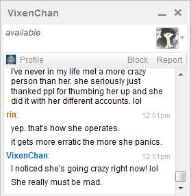 web page - VixenChan available rin A Profile Block Report I've never in my life met a more crazy person than her, she seriously just thanked ppl for thumbing her up and she did it with her different accounts. lol yep. that's how she operates. it gets more