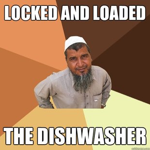 ordinary muslim man meme - Locked And Loaded The Dishwasher
