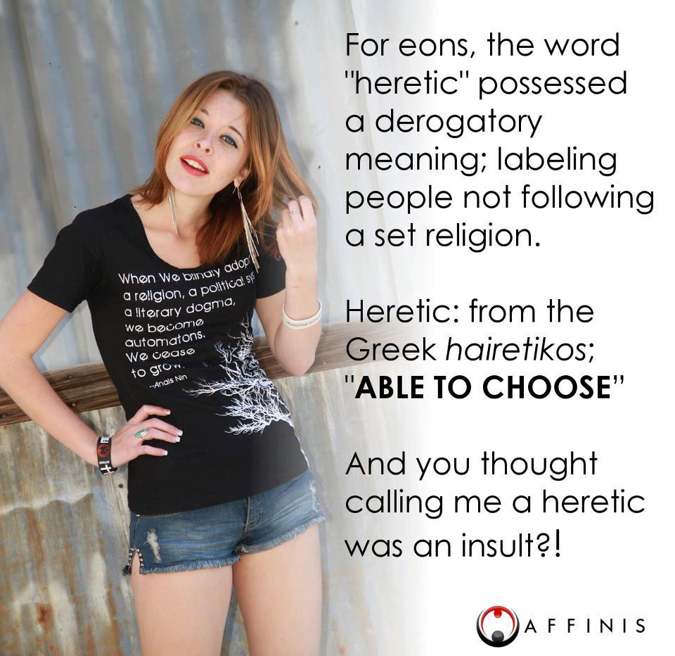 t shirt - For eons, the word "heretic" possessed a derogatory meaning; labeling people not ing a set religion. Oinary adop When we binay a religion, a portioa aliterary dogma we become automatons. We coas Heretic from the Greek hairetikos; "Able To Choose