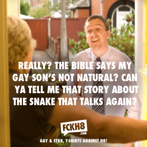 photo caption - Really? The Bible Says My Gay Son'S Not Natural? Can Ya Tell Me That Story About The Snake That Talks Again? FCKH8 .Com 'Gay & STR8, TShirts Against H8!