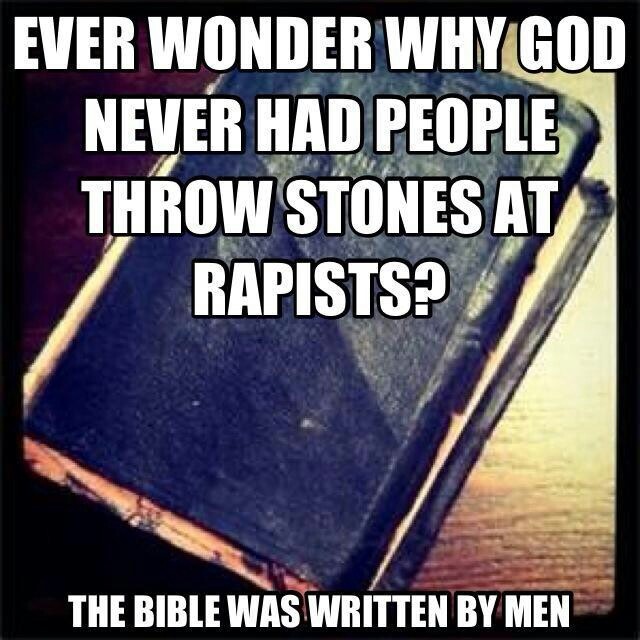 rape in the bible - Ever Wonder Why God Never Had People Throw Stones At Rapists? The Bible Was Written By Men