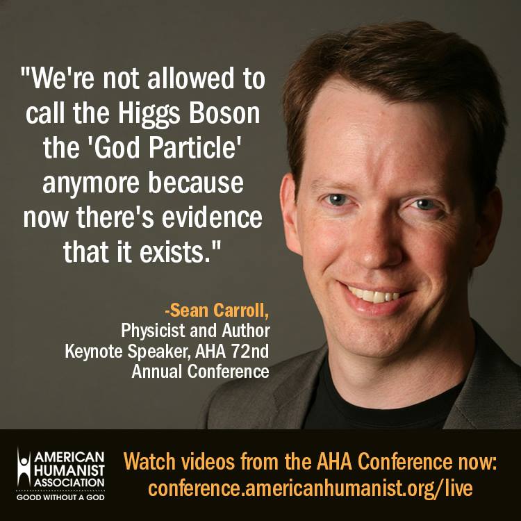 shaun carroll - "We're not allowed to call the Higgs Boson the 'God Particle' anymore because now there's evidence that it exists." Sean Carroll, Physicist and Author Keynote Speaker, Aha 72nd Annual Conference American Watch videos from the Aha Conferenc