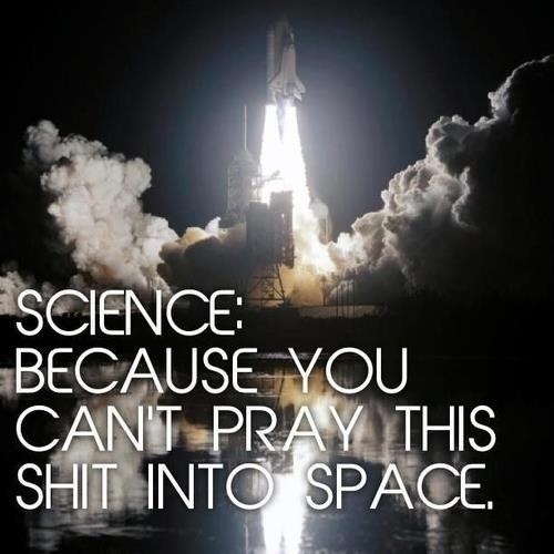 science because you can t pray this into space - Science Because You Can'T Pray This Shit Into Space.