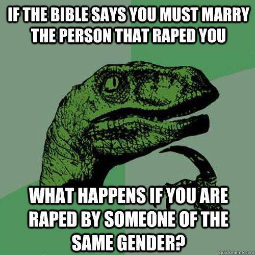 funny questions in life - If The Bible Says You Must Marry The Person That Raped You What Happens If You Are Raped By Someone Of The Same Gender? quickmeme.com