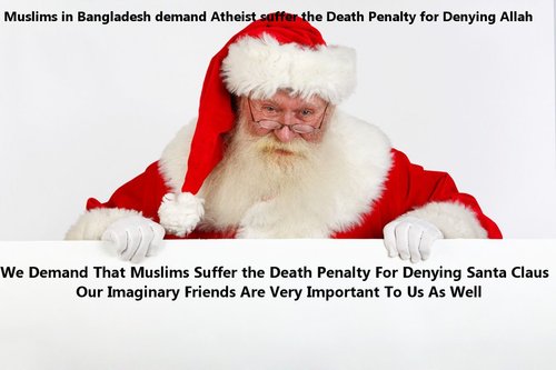 father christmas holding sign - Muslims in Bangladesh demand Atheist suffer the Death Penalty for Denying Allah We Demand That Muslims Suffer the Death Penalty For Denying Santa Claus Our Imaginary Friends Are Very Important To Us As Well