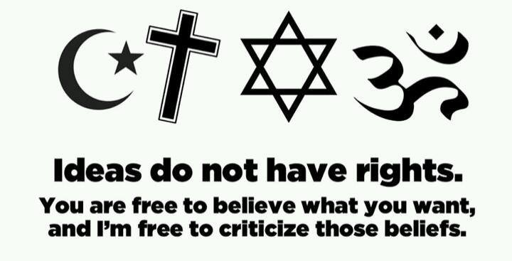 we don t need religion - of Ideas do not have rights. You are free to believe what you want, and I'm free to criticize those beliefs.