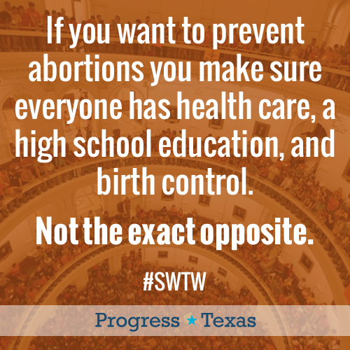If you want to prevent abortions you make sure everyone has health care, a high school education, and birth control. Not the exact opposite. Progress Texas