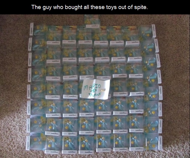 A guy going by the name "Dose" purchased 100 Rosalina Amiibos for the sole purpose of keeping the character's fans from getting one. He bragged on the tens of thousands of dollars he set aside simply so he can do it again, just because others like a character he doesn't. You should know, btw, that this guy has serious problems with all Amiibos characters that are female, and gave us good insight on how deep his problems with women must go in the real world.