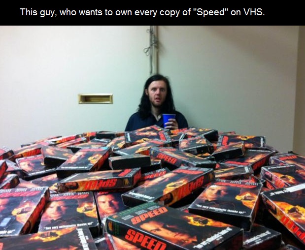 Ryan Beitz has a goal. To collect every copy of the film "Speed" ever printed on VHS. Beitz doesn't even know why he wants the tapes so badly, and fails to take care of them. Also, he's never counted how many he has so far, and claims nobody cares.