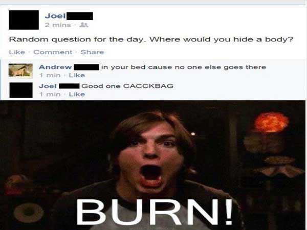 funny at&t meme - Joel 2 mins Random question for the day. Where would you hide a body? Comment Andrew in your bed cause no one else goes there 1 min Joel Good one Cacckbag 1 min Lo Burn!