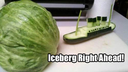 iceberg lettuce titanic - Iceberg Right Ahead!