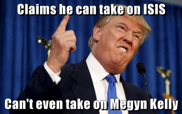 trump meme of donald trump memes - Claims he can take on Isis Can't even take on Megyn Kelly