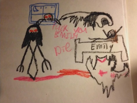 "Fuck you Emily Die". This one was drawn by a little boy and shows demonic entities swarming a little girl in bed. Seriously unnerving when you discover this boy claimed Emily was his big sister... which was true, except Emily died at 5 years old while the boy was only 2 months - and was never told anything about her.