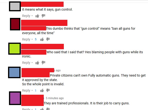 angle - it means what it says, gun control. This dumbo thinks that 'gun control" means "ban all guns for everyone, all the time" 5 il Who said that I said that? Hes blaming people with guns while its ironic. ago Private citizens can't own Fully automatic 