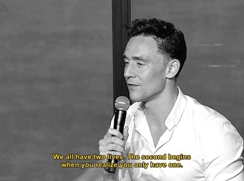 tom hiddleston quotes - We all have two lives. The second begins when you realize you only have one. Reta