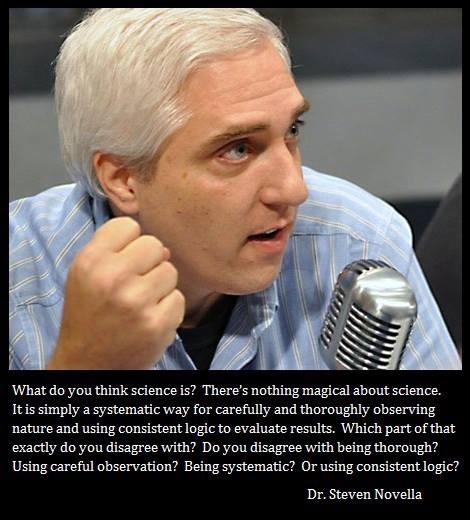 steven novella science quote - 17 What do you think science is? There's nothing magical about science. It is simply a systematic way for carefully and thoroughly observing nature and using consistent logic to evaluate results. Which part of that exactly d