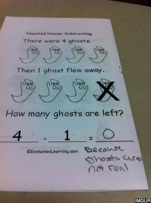 funny kid test answers - Haunted House Subtracting There were 4 ghosts. Then 1 ghost flew away. Joy Sby Se X How many ghosts are left? 4.10 EnchantedLearning.com ghosts are not real Imgur