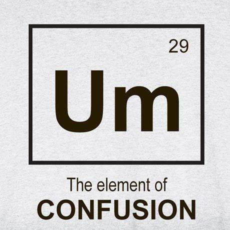 memes on chemistry class - 29 Um The element of Confusion