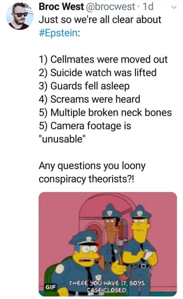 cartoon - v Broc West 1d Just so we're all clear about 1 Cellmates were moved out 2 Suicide watch was lifted 3 Guards fell asleep 4 Screams were heard 5 Multiple broken neck bones 5 Camera footage is "unusable" Any questions you loony conspiracy theorists