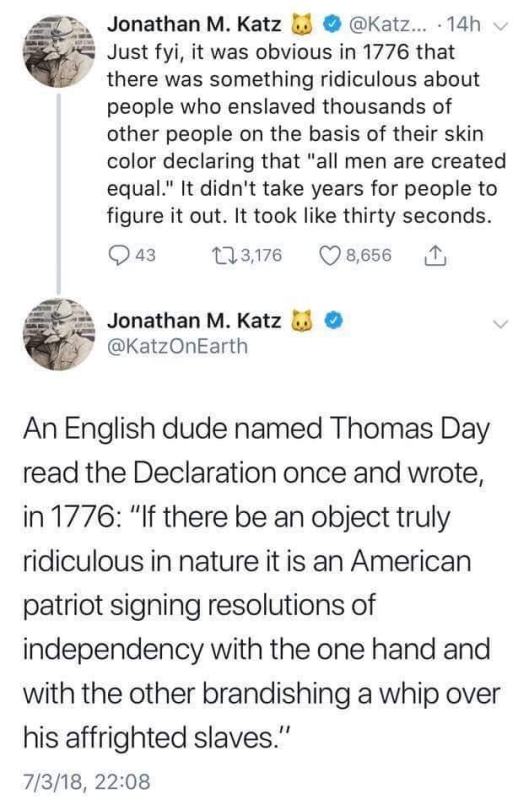 body jewelry - Jonathan M. Katz ... 14h Just fyi, it was obvious in 1776 that there was something ridiculous about people who enslaved thousands of other people on the basis of their skin color declaring that "all men are created equal." It didn't take ye